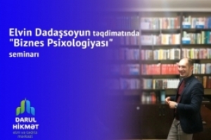 Elvin Dadaşsoyun təqdimatında "Biznes Psixologiyası" adlı seminarı